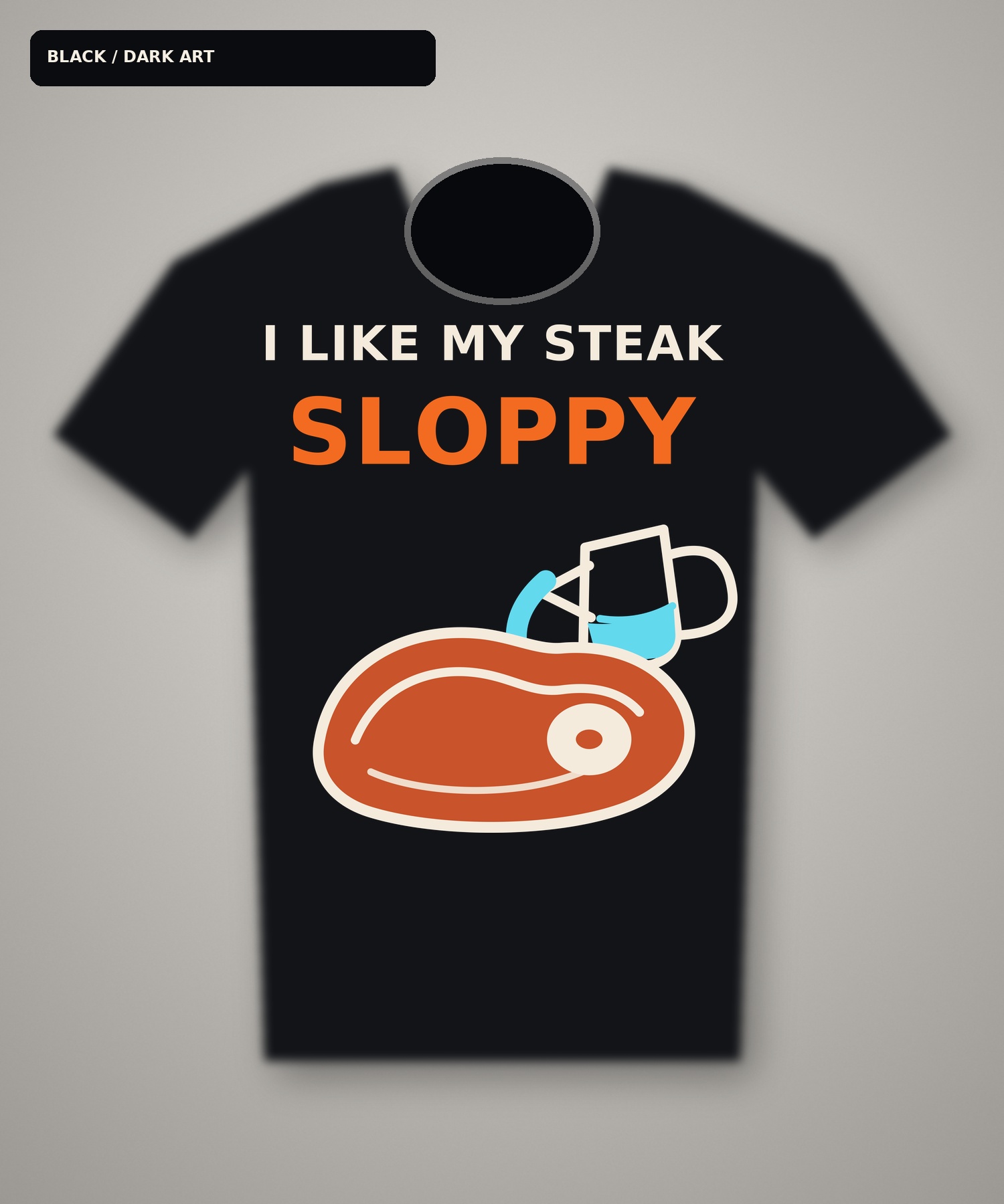 Black T-shirt mockup reading I Like My Steak Sloppy with a tipped glass pitcher pouring blue water onto a bone-in steak.